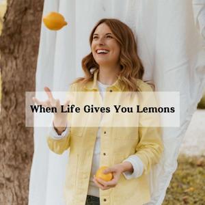 When Life Gives You Lemons