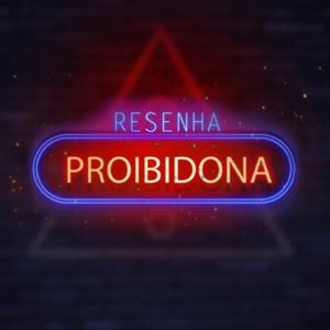 Resenha Proibidona