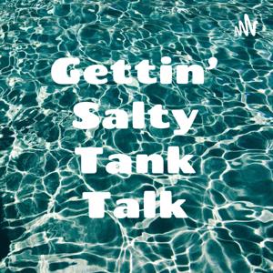 Gettin’ Salty Tank Talk