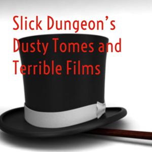 Slick Dungeon's Dusty Tomes and Terrible Films