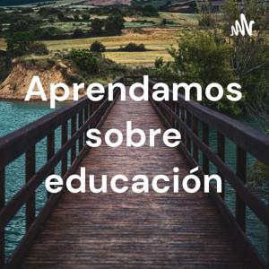 Aprendamos sobre educación