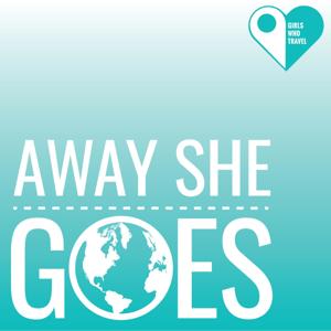 Away She Goes: The Girls Who Travel Podcast by Girls Who Travel