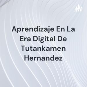 Aprendizaje En La Era Digital De Tutankamen Hernandez