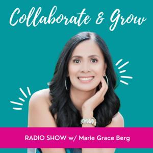 Collaborate and Grow Radio Show with Marie Grace Berg