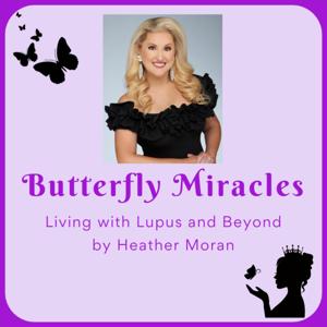 Butterfly Miracles - Living with Lupus and Beyond by Heather Moran by Heather Moran