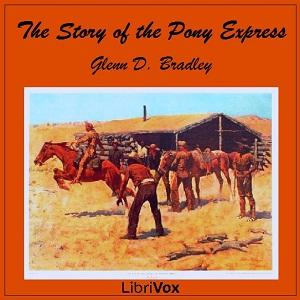 Story of the Pony Express, The by Glenn D. Bradley (1884 - 1930) by LibriVox