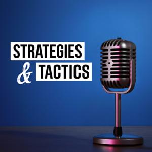 The Strategies & Tactics Podcast