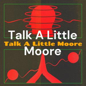 Talk A Little Moore