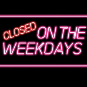 Closed on The Weekdays