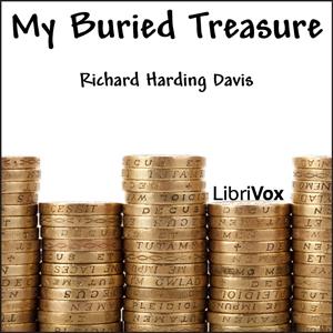 My Buried Treasure by Richard Harding Davis (1864 - 1916)