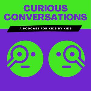 Curious Conversations: A Podcast for Kids by Kids