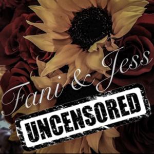 Fani and Jess Uncensored