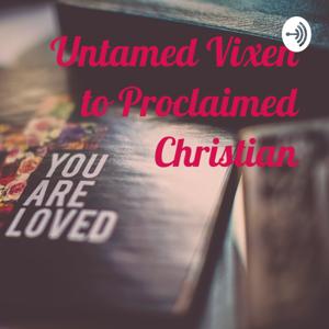 Untamed Vixen to Proclaimed Christian