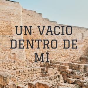 UN VACIO DENTRO DE MÍ