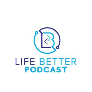 Life Better Podcast