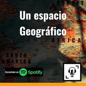 Un espacio Geográfico - El Podcast