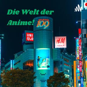 Die Welt der Anime! - Ein Podcast rund um Animes und Japan