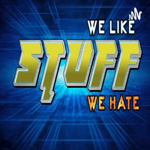 Stuff We Like, Stuff We Hate Podcast