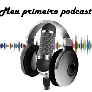 Meu primeiro podcast