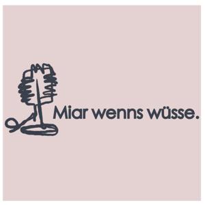 Miar wenns wüsse.