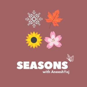 Seasons with Aneesh