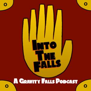 Into the Falls: A Gravity Falls Podcast by Mary McKeon and AJ Sanchez