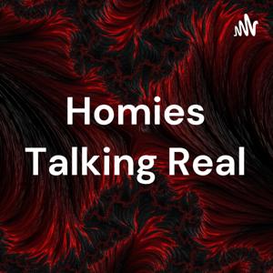 Homies Talking Real