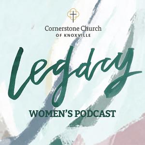 Legacy Women's Podcast by Cornerstone Church of Knoxville