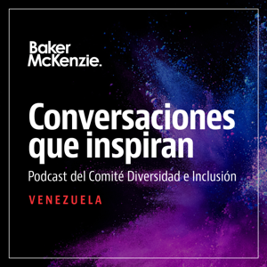 Conversaciones que inspiran by Baker McKenzie's Venezuelan D&I Committee