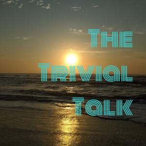 The Trivial Talk