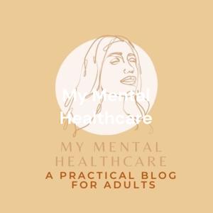 My Mental Healthcare: a mental health and lifestyle blog for adults