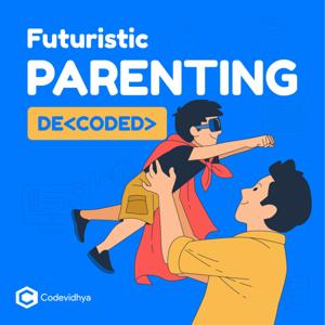 Futuristic Parenting DeCoded with Codevidhya