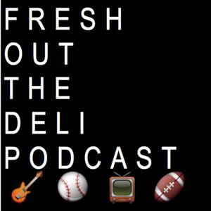 Fresh Out The Deli Podcast