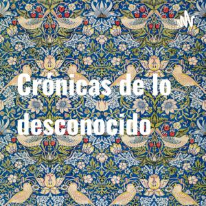 Crónicas de lo desconocido