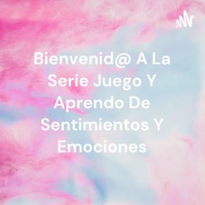 Bienvenid@ A La Serie Juego Y Aprendo De Sentimientos Y Emociones