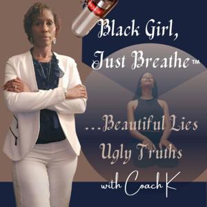 Black Girl, Just Breathe - Beautiful Lies, Ugly Truths