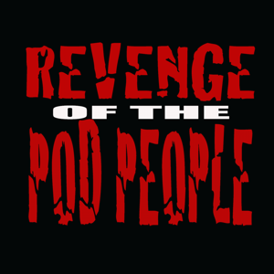 Revenge Of The Pod People