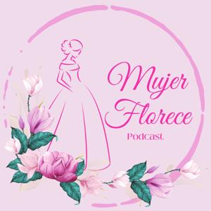 Mujer Florece Podcast