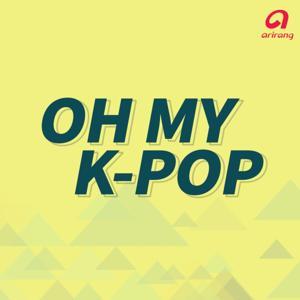 Oh My K-Pop by Arirang Radio