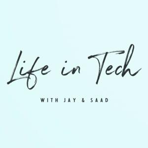 Life in Tech with Jay & Saad