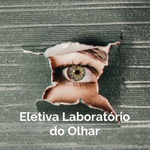 Eletiva Laboratório do Olhar - 1a Série A - P.E.I Bierrenbach - Sorocaba