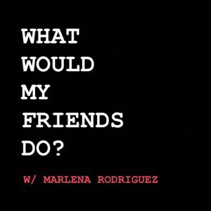What Would My Friends Do? Podcast
