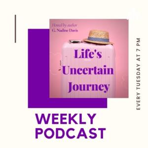 Life’s Uncertain Journey Weekly Podcast