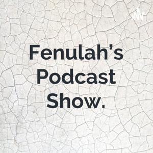 Fenulah's Podcast Show.