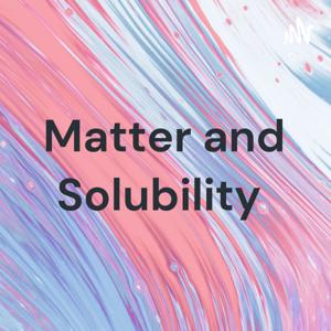 Matter and Solubility