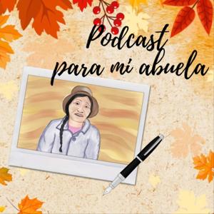 Podcast para mi abuela by Abraham M