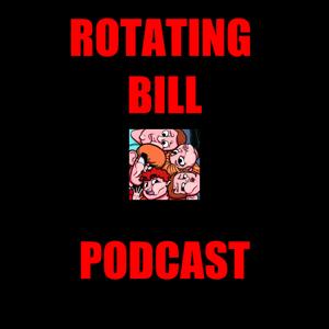 Rotating Bill Podcast