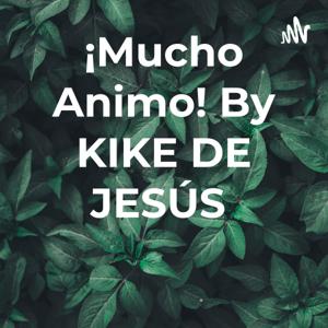 ¡Mucho Animo! By KIKE DE JESÚS