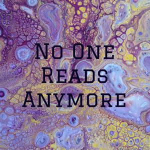 No One Reads Anymore