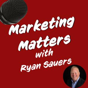 Marketing Matters with Ryan Sauers